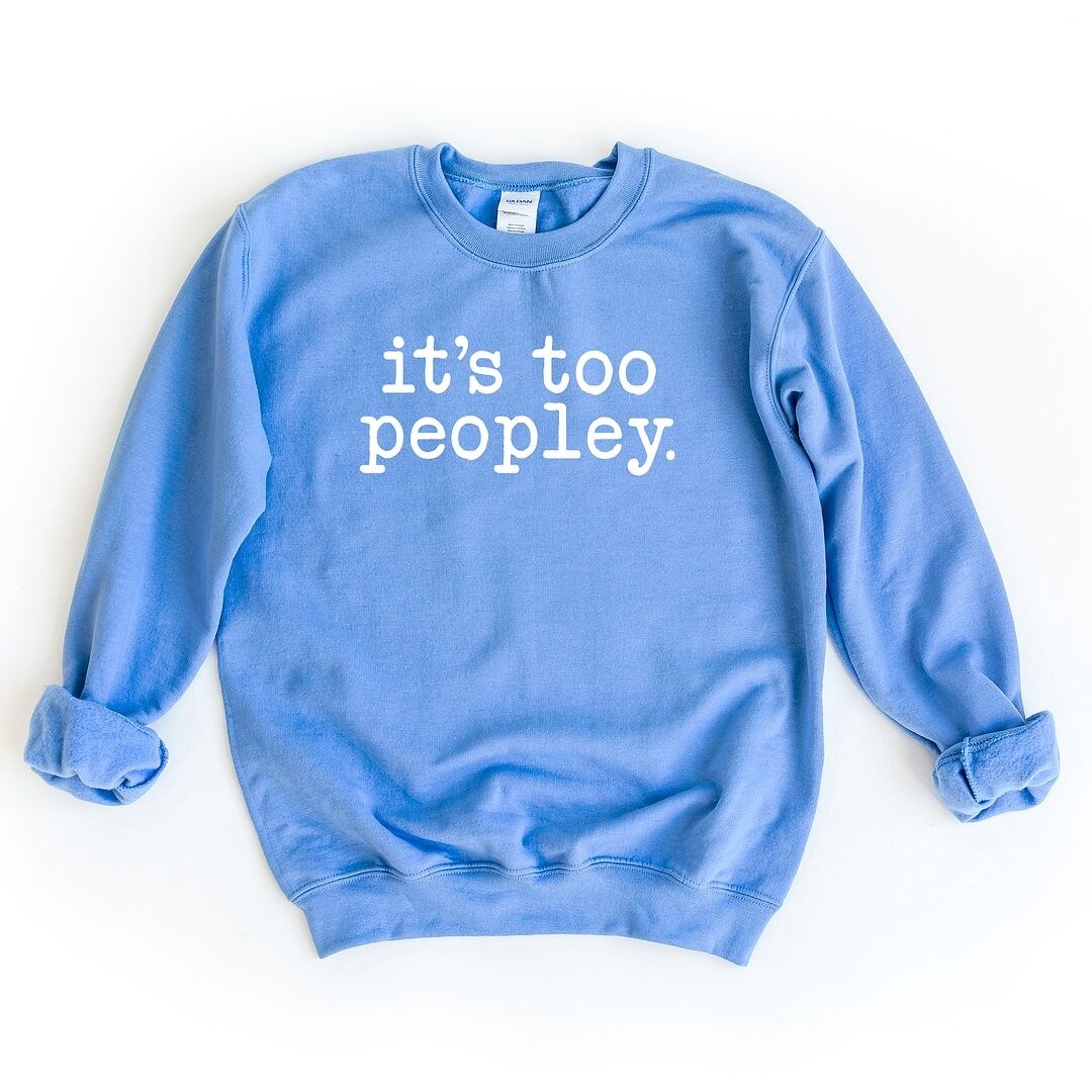 Premium 'It's Too Peopley' Graphic Sweatshirt - Ultimate Comfort & Style